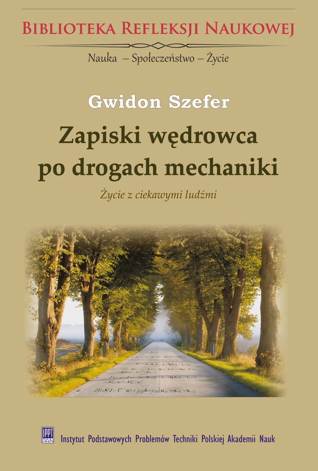 Notes of a wanderer on the roads of mechanics. Life with interesting people<br/>
(in Polish: Zapiski wędrowca po drogach mechaniki. Życie z ciekawymi ludźmi)